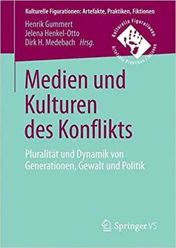 Medien und Kulturen des Konflikts: Pluralität und Dynamik von Generationen, Gewalt und Politik