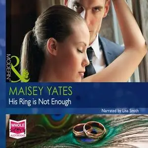 «His Ring Is Not Enough» by Maisey Yates