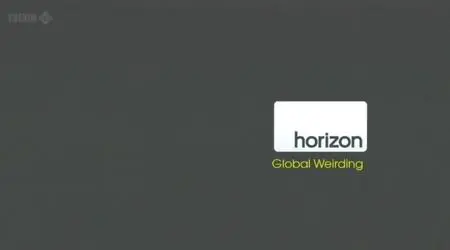 BBC - Horizon: Global Weirding (2012)