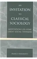 An Invitation to Classical Sociology: Meditations on Some Great Social Thinkers