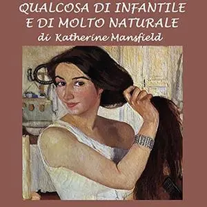 «Qualcosa di infantile ma di molto naturale» by Katherine Mansfield