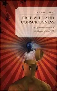 Free Will and Consciousness: A Determinist Account of the Illusion of Free Will (Repost)