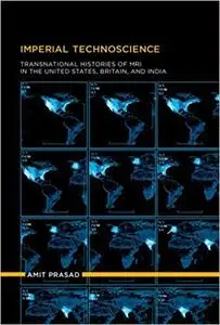 Imperial Technoscience: Transnational Histories of MRI in the United States, Britain, and India