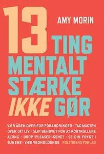 «13 ting mentalt stærke IKKE gør» by Amy Morin