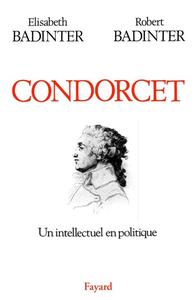 Elisabeth Badinter, Robert Badinter, "Condorcet : Un intellectuel en politique (1743-1794)"