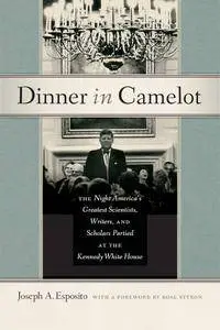 Dinner in Camelot: The Night America's Greatest Scientists, Writers, and Scholars Partied at the Kennedy White House