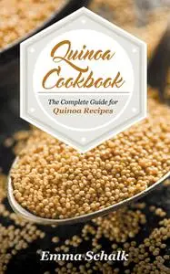 «Quinoa Cookbook: The Complete Guide for Quinoa Recipes» by Emma Schalk