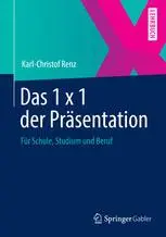 Das 1 x 1 der Präsentation: Für Schule, Studium und Beruf