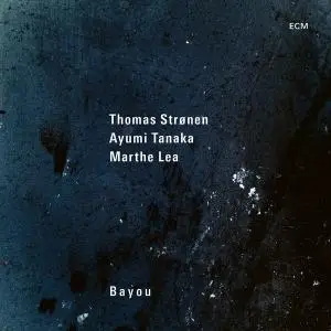 Thomas Strønen & Ayumi Tanaka & Marthe Lea - Bayou (2021) [Official Digital Download 24/96]