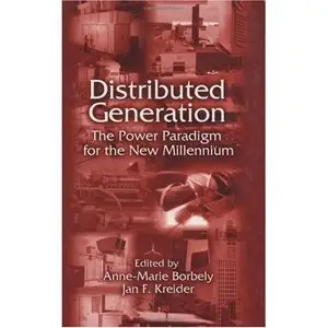 Distributed Generation: The Power Paradigm for the New Millennium by Anne-Marie Borbely [Repost]