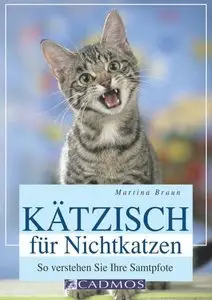 Kätzisch für Nichtkatzen: So verstehen Sie Ihre Samtpfote