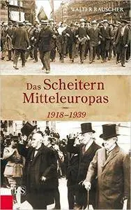 Das Scheitern Mitteleuropas 1918-1939 (repost)