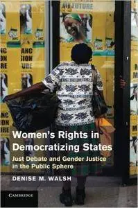 Women's Rights in Democratizing States: Just Debate and Gender Justice in the Public Sphere