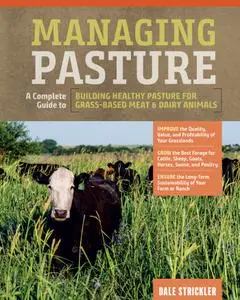 Managing Pasture: A Complete Guide to Building Healthy Pasture for Grass-Based Meat & Dairy Animals