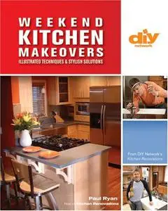 Weekend Kitchen Makeovers: Illustrated Techniques & Stylish Solutions (DIY Network)