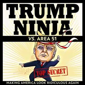«Trump Ninja vs. Area 51» by Trump Ninja