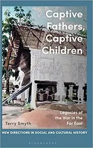 Captive Fathers, Captive Children: Legacies of the War in the Far East