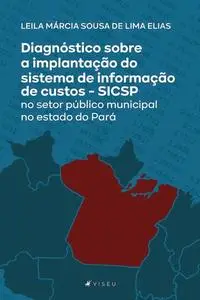 «Diagnóstico sobre a implantação do sistema de informação de custos» by Leila Márcia Sousa de Lima Elias