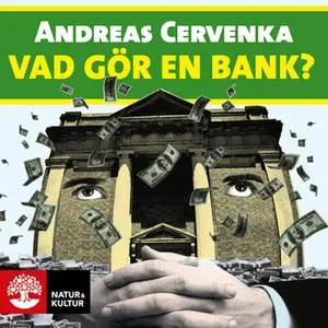 «Vad gör en bank?» by Andreas Cervenka