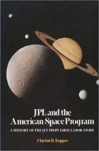 JPL and the American Space Program: A History of the Jet Propulsion Laboratory