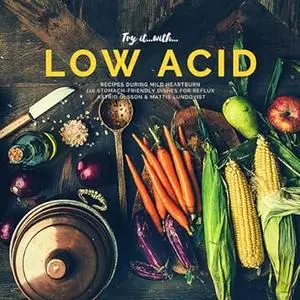 Try it with...low acid recipes during mild heartburn: 110 stomach-friendly dishes for reflux