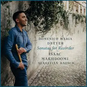 Isaac Makhdoomi & Sebastian Bausch - Domenico Maria Dreyer: Sonatas for Recorder and Basso Continuo (2021) [24/96]