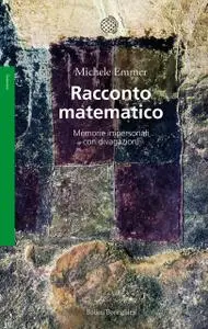 Michele Emmer - Racconto matematico. Memorie impersonali con divagazioni