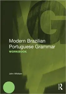 John Whitlam, "Modern Brazilian Portuguese Grammar Workbook"