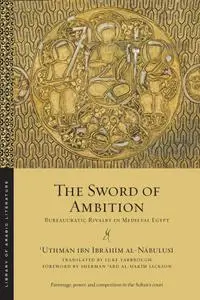 The Sword of Ambition: Bureaucratic Rivalry in Medieval Egypt (Library of Arabic Literature), 2019 Edition