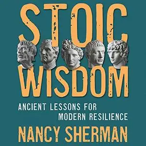 Stoic Wisdom: Ancient Lessons for Modern Resilience [Audiobook]
