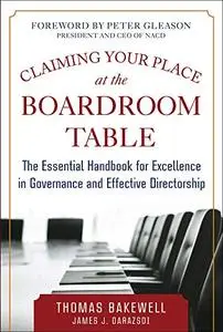 Claiming Your Place at the Boardroom Table: The Essential Handbook for Excellence in Governance and Effective Directorship