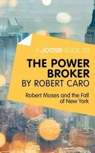 «A Joosr Guide to... The Power Broker by Robert Caro» by Joosr