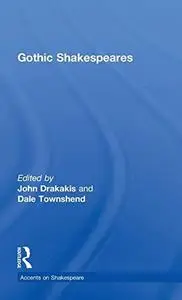 Gothic Shakespeares (Accents on Shakespeare)