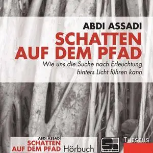 «Schatten auf dem Pfad: Wie uns die Suche nach Erleuchtung hinters Licht führen kann» by Abdi Assadi