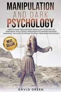 MANIPULATION AND DARK PSYCHOLOGY: How to learn Speed Reading People and use the Secrets of Emotional Intelligence