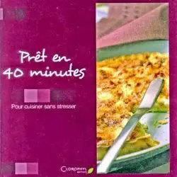 Pour cuisiner sans stresser - Prêt en 40 minutes