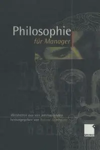 Philosophie für Manager: Weisheiten und Zitate aus vier Jahrtausenden für das heutige Wirtschaftsleben