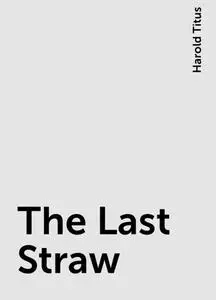 «The Last Straw» by Harold Titus