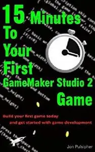 15 Minutes To Your First GameMaker Studio 2 Game