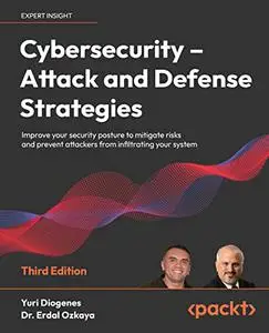 Cybersecurity – Attack and Defense Strategies: Improve your security posture to mitigate risks, 3rd Edition