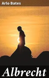 «Albrecht» by Arlo Bates
