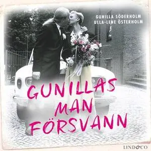 «Gunillas man försvann: En sann historia» by Gunilla Söderholm,Ulla-Lene Österholm