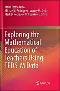 Exploring the Mathematical Education of Teachers Using TEDS-M Data (Repost)