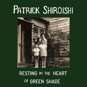 Patrick Shiroishi - Resting in the Heart of Green Shade (2021) [Official Digital Download 24/48]