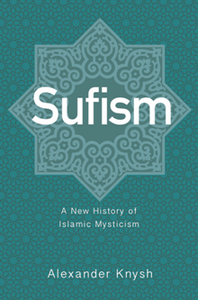 Sufism : A New History of Islamic Mysticism