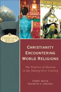 Christianity Encountering World Religions: The Practice of Mission in the Twentyfirst Century