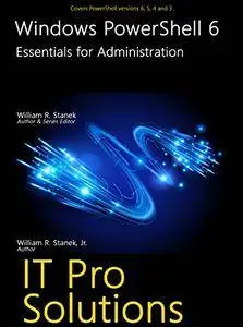 Windows PowerShell 6: Essentials for Administration (IT Pro Solutions)