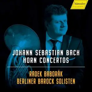 Radek Baborák & Berliner Barock Solisten - J.S. Bach: Horn Concertos (2021)