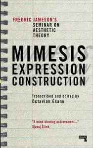 Mimesis, Expression, Construction: Fredric Jameson's Seminar on Aesthetic Theory