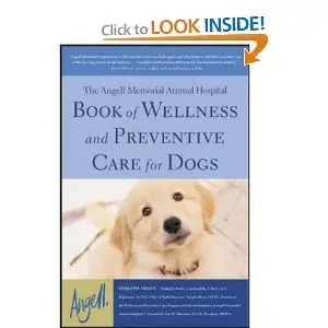 The Angell Memorial Animal Hospital Book of Wellness and Preventive Care for Dogs